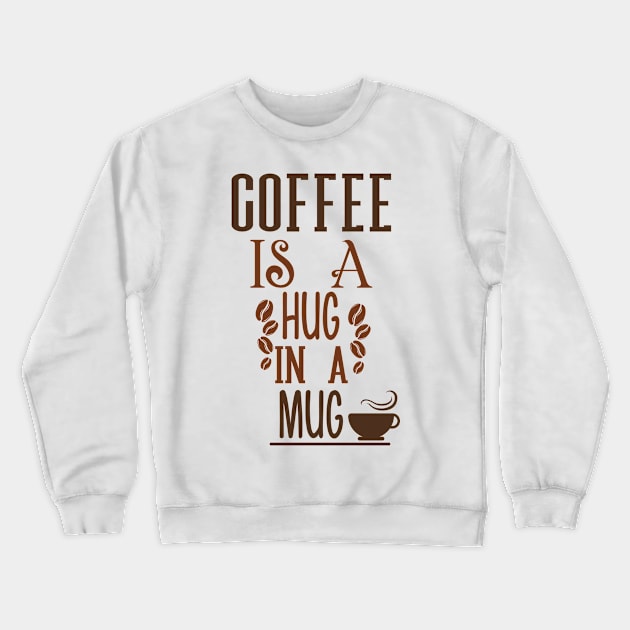 Quote Coffee Is A Hug Crewneck Sweatshirt by Saldi